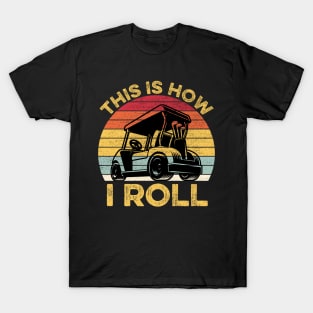 This Is How I Roll Funny Vintage Golf Cart Gift T-Shirt